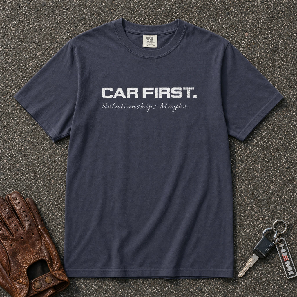 car first relationship maybe comfort colors tee color variants - funny car graphic shirt