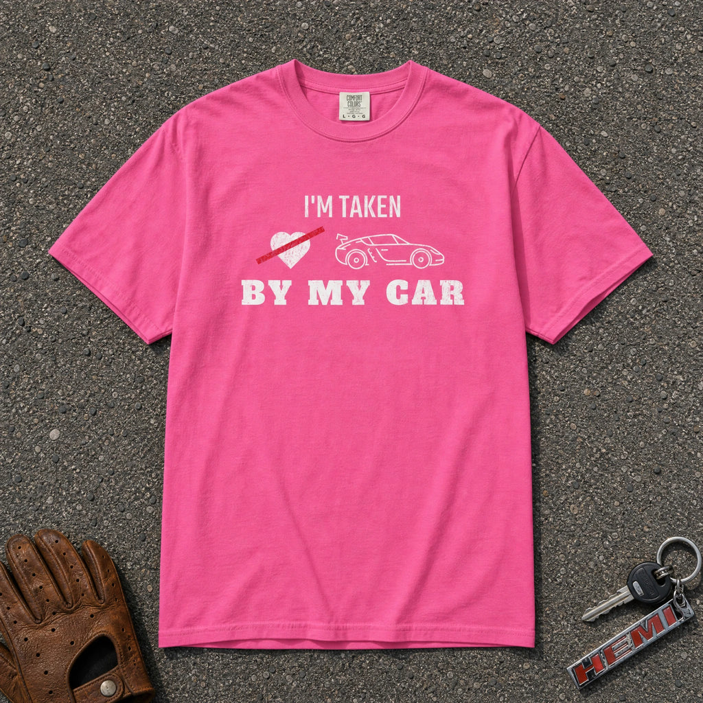 neon pink i'm taken by my car tshirt - funny racing silhouette comfort colors tee