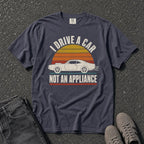 I Drive a Car Not an Appliance Tee - Road Muse