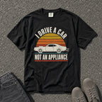 I Drive a Car Not an Appliance Tee - Road Muse