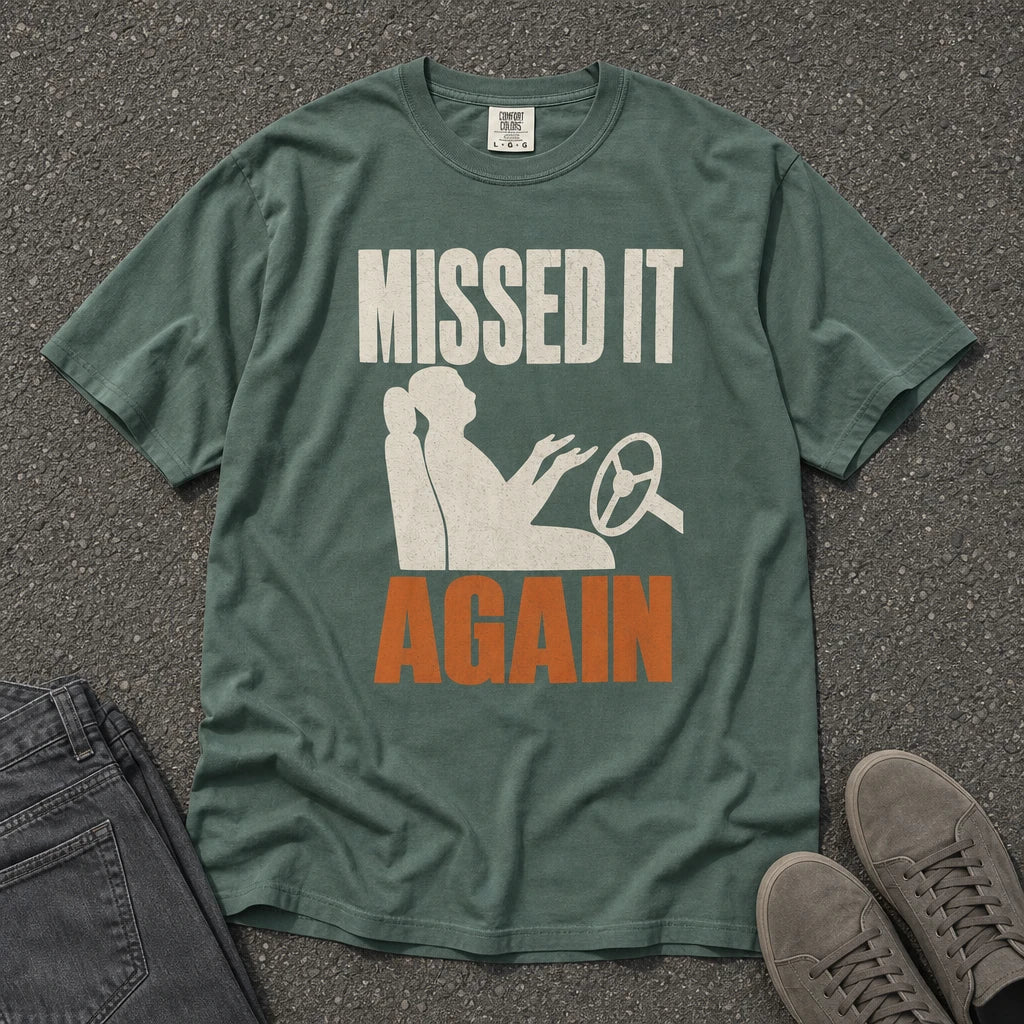Missed It Again Funny Driving Silhouette Tee - Road Muse