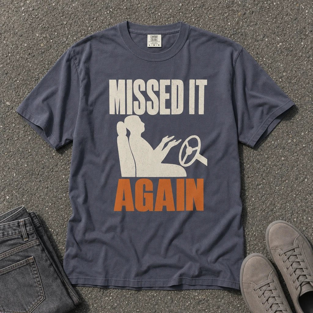 Missed It Again Funny Driving Silhouette Tee - Road Muse