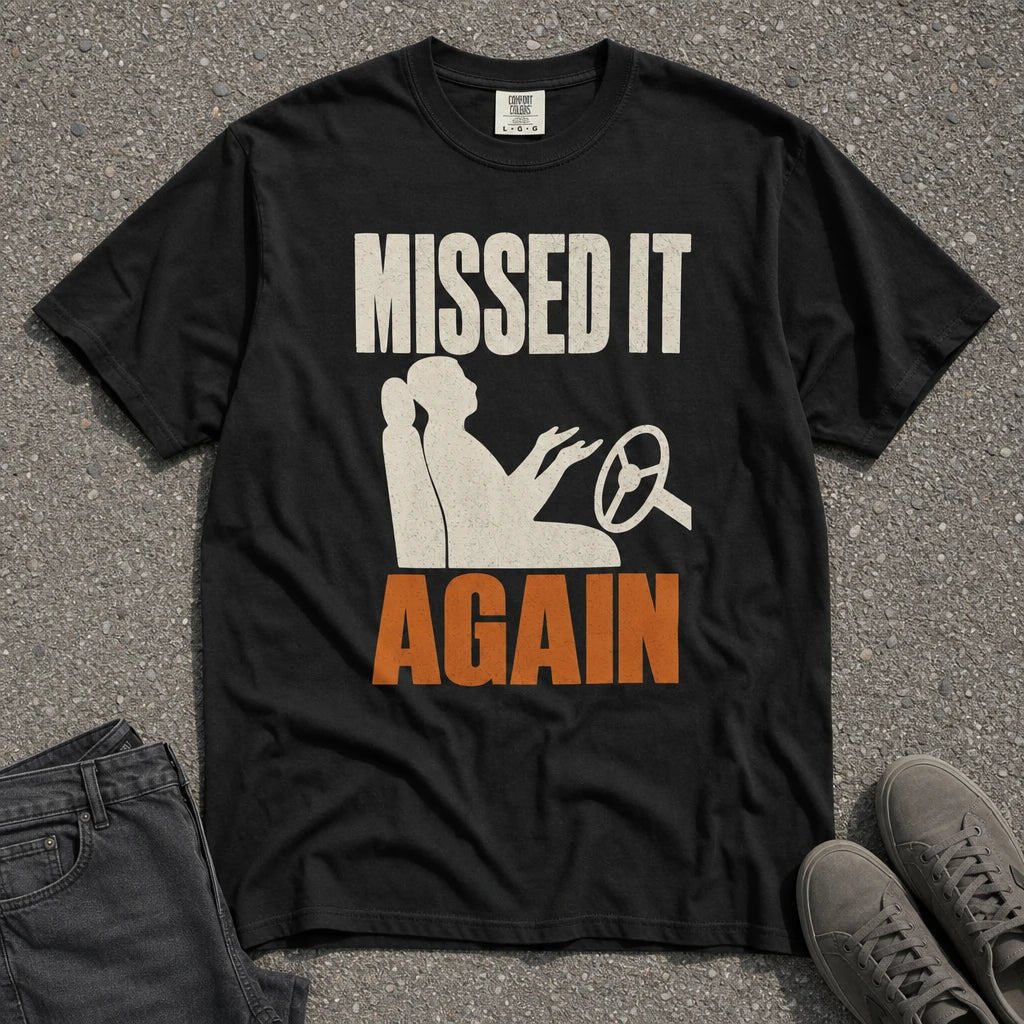 Missed It Again Funny Driving Silhouette Tee - Road Muse